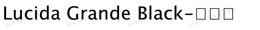 Lucida Grande Black字体转换 Lucida Grande Black字体转换